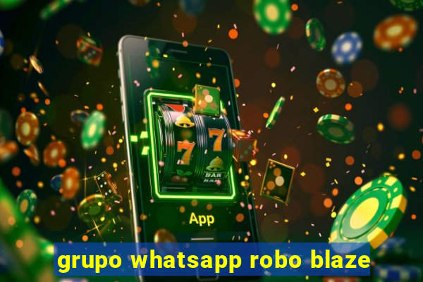 grupo whatsapp robo blaze